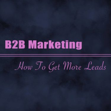 B2B-Marketing---How-To-Get-More-Leads