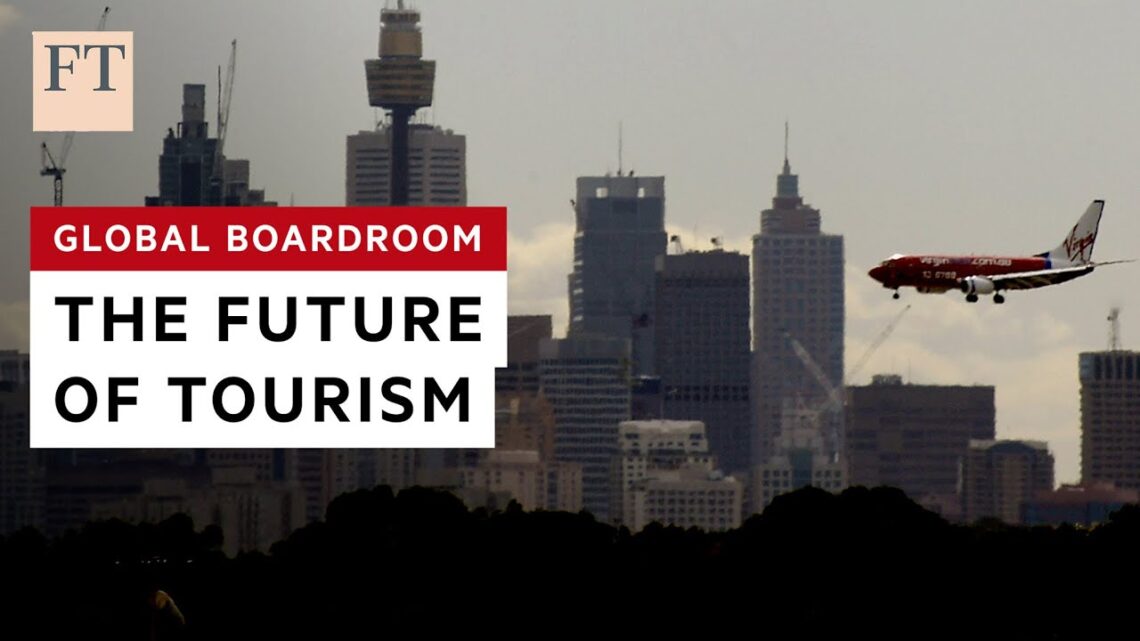 How The Tourism Industry Can Recover Post Pandemic | Financial Times
