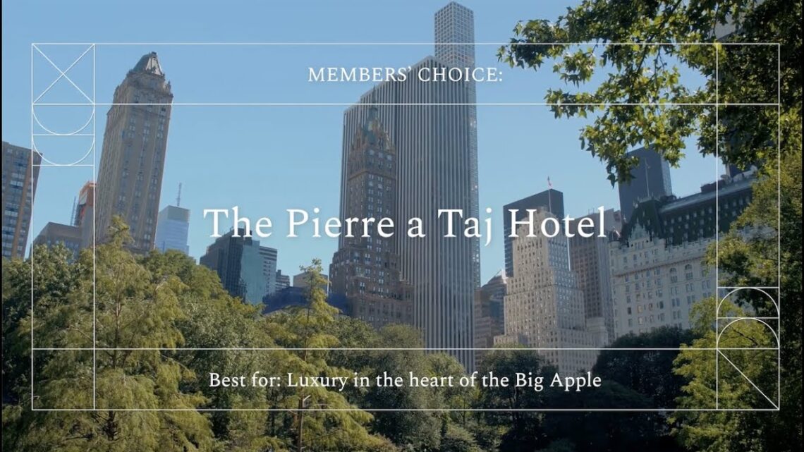 Members’ choice – the pierre a taj hotel, new york