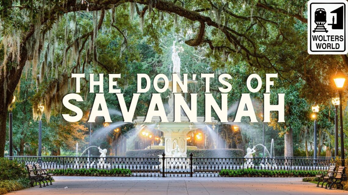 Savannah: The Don’ts Of Visiting Savannah, Georgia